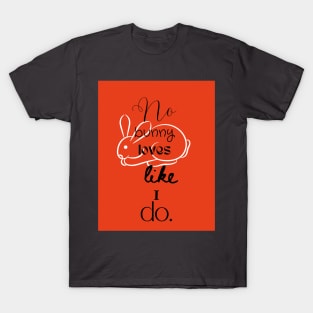 No bunny loves you like I do. T-Shirt